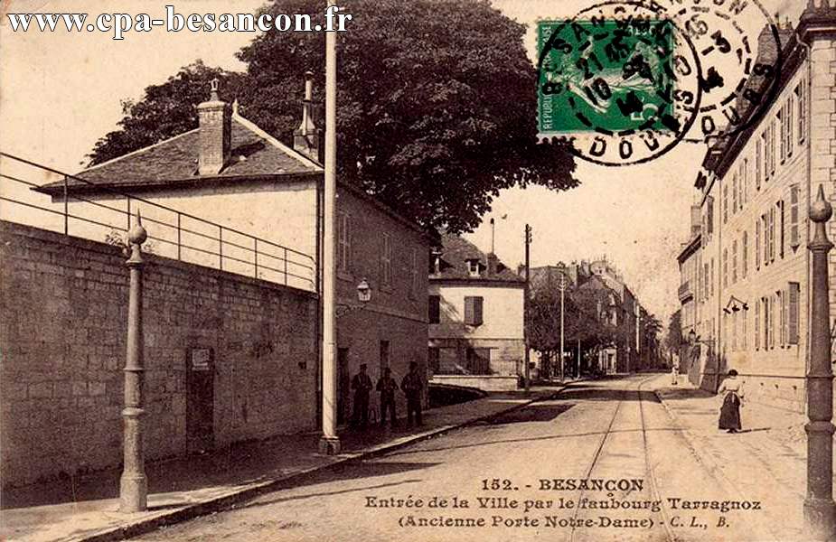 152. - BESANÇON - Entrée de la Ville par le faubourg Tarragnoz (Ancienne Porte Notre-Dame)